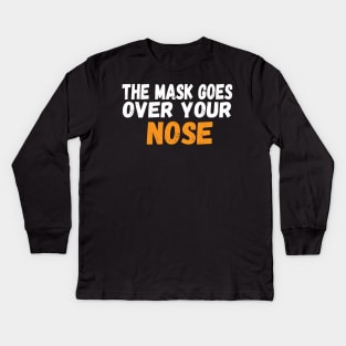 The Mask Goes Over Your Nose , humor  , funny mask Face Mask face masks wear Kids Long Sleeve T-Shirt